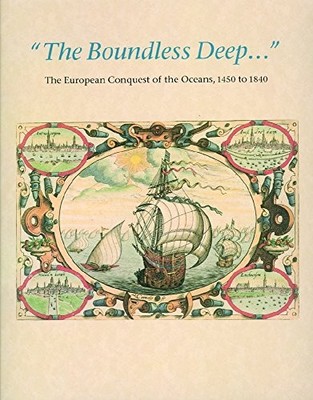 THE BOUNDLESS DEEP: THE EUROPEAN CONQUEST OF THE OCEANS, By John B. Hattendorf
