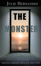 The Monster: Helping Families Navigate Addiction by Julie Hernandez (English) Pa