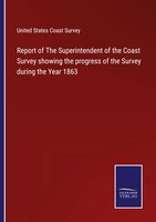 United States Coast Survey | Report Of The Superintendent Of The Coast Survey...