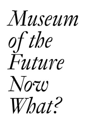 Museum of the Future: Now What? by Dora Imhof (2022, Trade Paperback)
