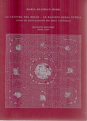 La cultura del bello. Le ragioni della tutela. Studi di legislazione dei beni cu