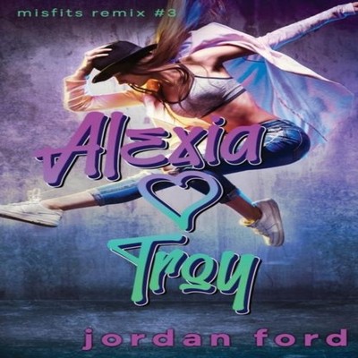 Alexia Loves Troy A Reverse Grumpy Sunshine Romance Jordan Ford P