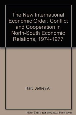 The New International Economic Order: Conflict and Cooperation in North-Sout...