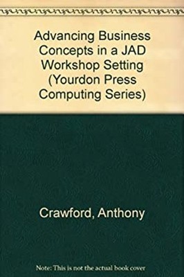 Advancing Business Concepts in a JAD Workshop Setting Anthony Cra