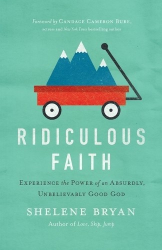 Ridiculous Faith by Shelene Bryan, Candace Cameron Bure - 9780718021276