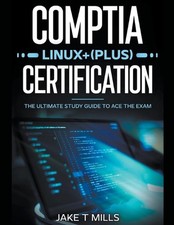 CompTIA Linux Plus Certification The Ultimate Study Guide to Ace the Exam by