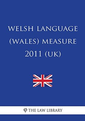 Welsh Language (Wales) Measure 2011 (UK), Library 9781717355942 Free ...