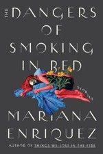 The Dangers of Smoking in Bed: Stories, Enriquez, Mariana, Very Good Book