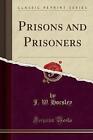 Prisons and Prisoners (Classic Reprint) by J W Horsley (Paperback / softback, 2017)