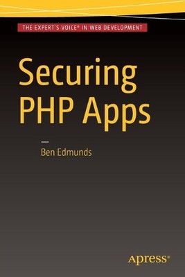 Securing PHP Apps by Ben Edmunds - 9781484221198
