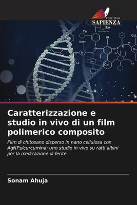 Caratterizzazione e studio in vivo di un film polimerico composito Sonam Ahuja