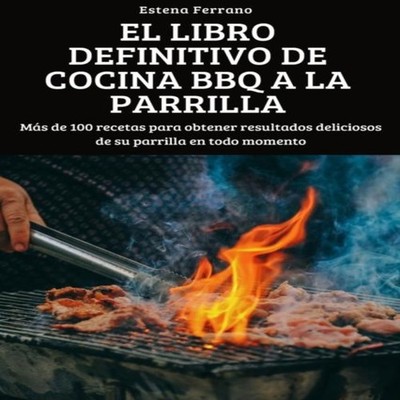 EL LIBRO DEFINITIVO DE COCINA BBQ A LA PARRILLA Estena Ferrano Es