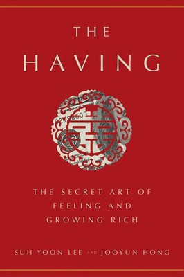 The Having | The Secret Art of Feeling and Growing Rich | Jooyun Hong (u. a.)