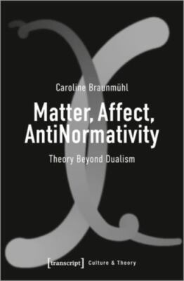 Matter, Affect, Antinormativity by Braunmuhl, Caroline, Brand New, Free shipp...