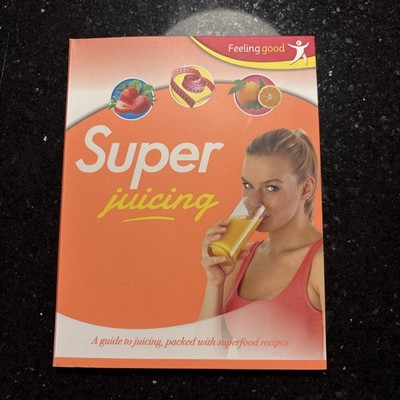 Feeling Good: Super Juicing,Igloo Books Ltd
