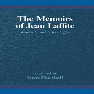 The Memoirs of Jean Laffite From Le Journal De Jean Laffite Autho