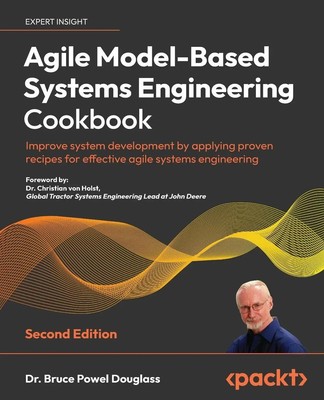 Bruce Powel Douglass | Agile Model-Based Systems Engineering Cookbook -...