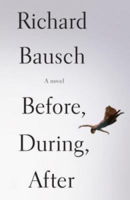 Before, During, After by Richard Bausch