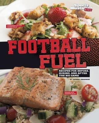 Football Fuel: Recipes for Before, During, and After the Big Game by Jorgensen
