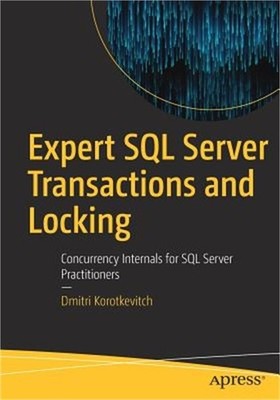 Expert SQL Server Transactions and Locking: Concurrency Internals for SQL Server