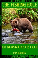 The Fishing Hole ... An Alaska Bear Tale Ronald Walden Taschenbuch Englisch 2023