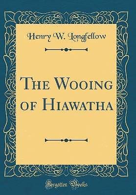 The Wooing of Hiawatha (Classic Reprint), Henry W.