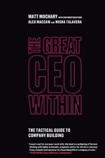 The Great CEO Within: The Tactical Guide to Company Building