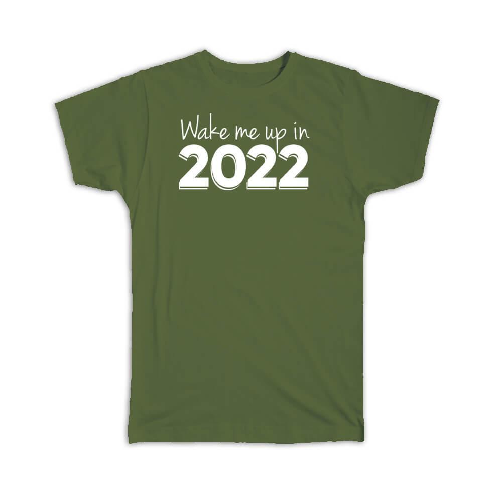 Gift T-Shirt : Funny New Year Saying Wake Me Up In 2022 Quote Art Print Holidays
