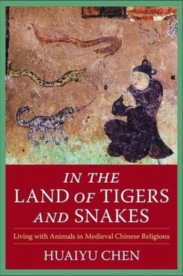 In the Land of Tigers and Snakes: Living with Animals in Medieval Chinese Religi