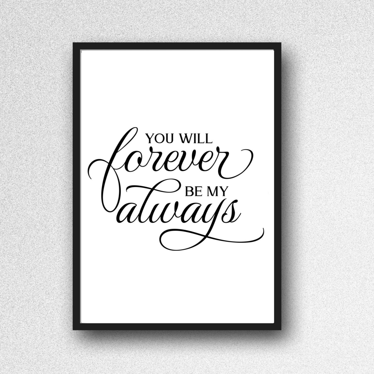 you will forever be my always PRINT PICTURE  a4 QUOTE unframed poster wedding