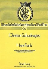 Hans Frank: Aufstieg und Fall des NS-Juristen und Generalgouverneurs (Rechtshist