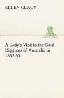 A Lady's Visit to the Gold Diggings of Australia in 1852-53 by Ellen Clacy (Paperback / softback, 2013)