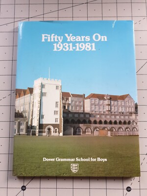 Fifty Years On (1931-1981) Dover Grammar School for Boys Hardback Book
