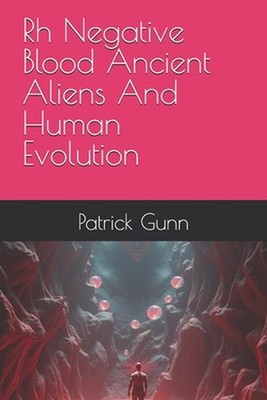 Rh Negative Blood Ancient Aliens And Human Evolution by Patrick Gunn Paperback B