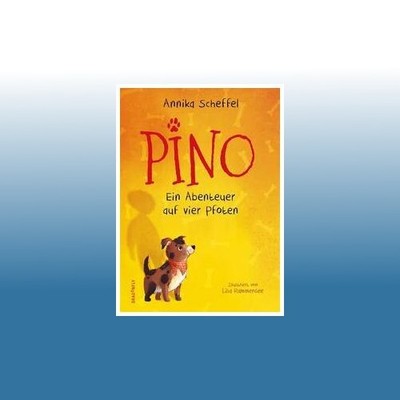 Pino - Ein Abenteuer auf vier Pfoten | Annika Scheffel | Ungelesen