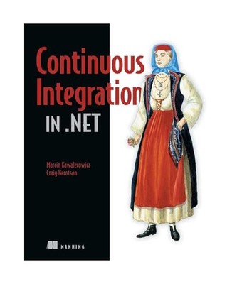 Continuous Integration in .NET, Marcin Kawalerowicz, Craig Berntson
