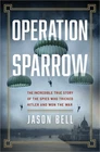 Operation Sparrow: The Incredible True Story of the Spies Who Tricked Hitler and
