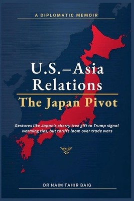 U.S.-Asia Relations: The Japan Pivot by Naim Tahir Baig Paperback Book