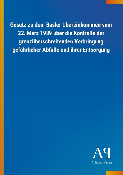 Antiphon Verlag | Gesetz Zu Dem Basler ÜBereinkommen Vom 22. MäRz 1989 üBer...-image