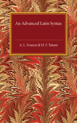 Advanced Latin Syntax, Paperback by Francis, A. L.; Tatum, H. F., Brand New, ...
