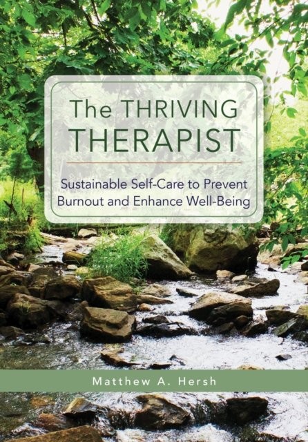 The Thriving Therapist – Sustainable Self–Care to Prevent Burnout and Enhance W…