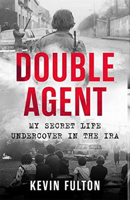 Double Agent My Secret Life Undercover in the IRA By Kevin Fulton Book | Fulton 