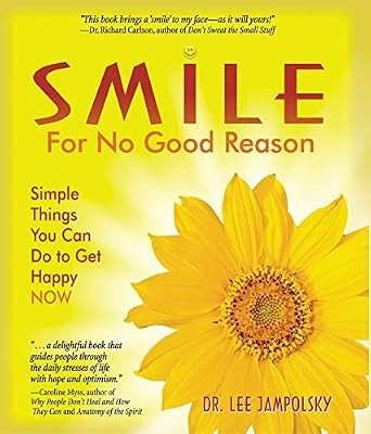 SMILE FOR NO GOOD REASON: Simple Things You Can Do to Get Happy Now, Lee L. Jamp