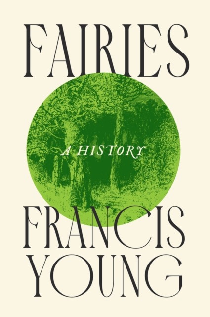 Fairies A History by Francis  Young (Hardback Book)