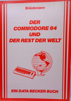 COMMODORE 64/128 -- THE COMMODORE 64 AND THE REST OF THE (DATA BECKER BOOK) #2EN