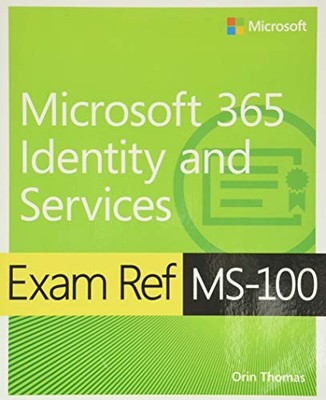 Exam Ref MS-100 Microsoft 365 Identity and Services By Orin Thom