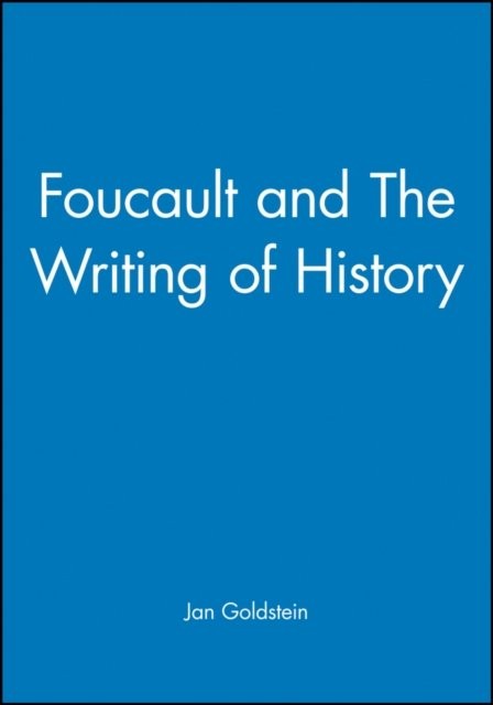 Foucault and The Writing of History Goldstein Paperback Wiley–Blackwell