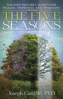 The Five Seasons: Tap Into Nature's Secrets for Health, Happiness, and Harmo...