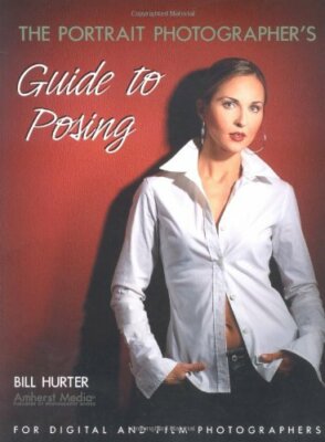 The Portrait Photographer's Guide to Posing: For Digi by Hurter, Bill 158428126X