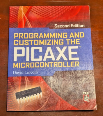 Programming and Customizing the Picaxe Microcontroller by Lincoln, David 2nd ED